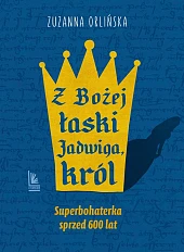 Z Bożej łaski Jadwiga król