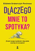 Dlaczego mnie to spotyka? Zmień swoje myślenie i daj sobie szansę na szczęście Dlaczego mnie to spotyka? Zmień swoje myślenie i daj sobie szansę na szczęście