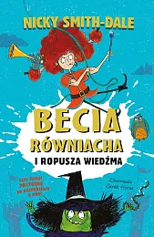 Becia Równiacha i Ropusza WiedźmaNicky Smith-Dale