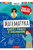 Idę do szkoły. Matematyka. Klasa 3. Karty pracy z zadaniami Idę do szkoły. Matematyka. Klasa 3. Karty pracy z zadaniami