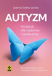 Autyzm Poradnik dla rodziców i opiekunówJoanna Stalka-Jarska