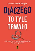 Dlaczego to tyle trwało Jak uwolnić się od narcyza i uniknąć toksycznych relacji Dlaczego to tyle trwało Jak uwolnić się od narcyza i uniknąć toksycznych relacji