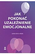 Jak pokonać uzależnienie emocjonalne