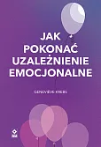 Jak pokonać uzależnienie emocjonalne Jak pokonać uzależnienie emocjonalne