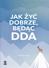 Jak żyć dobrze będąc DDAMarta Sak