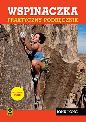 Wspinaczka Praktyczny podręcznikJohn Long Wspinaczka Praktyczny podręcznikJohn Long