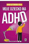Moje dziecko ma ADHD Moje dziecko ma ADHD