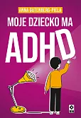 Moje dziecko ma ADHD Moje dziecko ma ADHD
