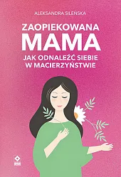 Zaopiekowana mamaAleksandra Sileńska