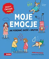 Moje emocje Jak pokonać złość i,Anna Pachocka