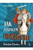 Jak zostałem królem Bolesław Chrobry Jak zostałem królem Bolesław Chrobry