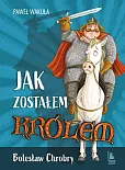 Jak zostałem królem Bolesław Chrobry Jak zostałem królem Bolesław Chrobry