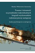 Trauma i tożsamość na przykładzie indywidualnych biografii wychowanków rodzinnej pieczy zastępczej