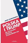 Polska i Trump Jak zostaliśmy ważnym sojusznikiem USA