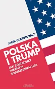Polska i Trump Jak zostaliśmy ważnym sojusznikiem USA Polska i Trump Jak zostaliśmy ważnym sojusznikiem USA