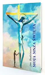 Moje Msze ŚwięteJan Budziaszek