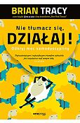 Nie tłumacz się, działaj! Odkryj moc samodyscypliny