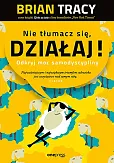 Nie tłumacz się, działaj! Odkryj moc samodyscypliny