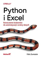 Python i Excel Nowoczesne środowisko do,Felix Zumstein Python i Excel Nowoczesne środowisko do,Felix Zumstein