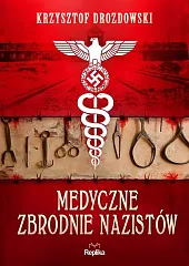 Medyczne zbrodnie nazistówKrzysztof Drozdowski Medyczne zbrodnie nazistówKrzysztof Drozdowski