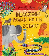 Dlaczego pawian nie lubi żółwia?Anna Olej-Kobus