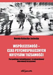 Współczesność - czas psychospołecznych kryzysów tożsamościDorota Kubacka-Jasiecka