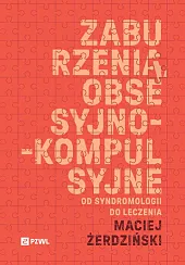 Zaburzenia obsesyjno-kompulsyjne. Od syndromologii do leczeniaMaciej Żerdziński