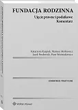 Fundacja rodzinna. Ujęcie prawne i podatkowe. Komentarz Fundacja rodzinna. Ujęcie prawne i podatkowe. Komentarz