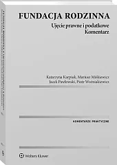 Fundacja rodzinna. Ujęcie prawne i podatkowe. Komentarz Fundacja rodzinna. Ujęcie prawne i podatkowe. Komentarz