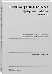 Fundacja rodzinna. Ujęcie prawne i podatkowe. Komentarz