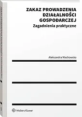 Zakaz prowadzenia działalności gospodarczej. Zagadnienia praktyczne [PRZEDSPRZEDAŻ]