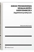 Zakaz prowadzenia działalności gospodarczej. Zagadnienia praktyczne