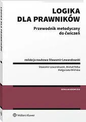 Logika dla prawników. Przewodnik metodyczny do ćwiczeń [PRZEDSPRZEDAŻ]
