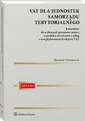 VAT dla jednostek samorządu terytorialnego Komentarz do wybranych przepisów ustawy o podatku od towarów i usług z uwzględnieniem dyrektywy VAT VAT dla jednostek samorządu terytorialnego Komentarz do wybranych przepisów ustawy o podatku od towarów i usług z uwzględnieniem dyrektywy VAT