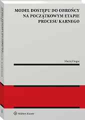 Model dostępu do obrońcy na początkowym etapie procesu karnego Model dostępu do obrońcy na początkowym etapie procesu karnego
