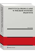 Instytucja prawa łaski w polskim systemie prawnym. Zagadnienia wybrane