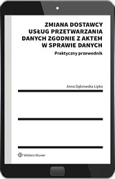 Zmiana dostawcy usług przetwarzania danych zgodnie,Anna Dąbrowska-Lipka Zmiana dostawcy usług przetwarzania danych zgodnie,Anna Dąbrowska-Lipka