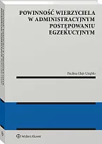Powinność wierzyciela w administracyjnym postępowaniu egzekucyjnym Paulina Glejt-Uziębło