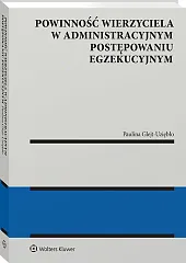 Powinność wierzyciela w administracyjnym postępowaniu egzekucyjnym Powinność wierzyciela w administracyjnym postępowaniu egzekucyjnym