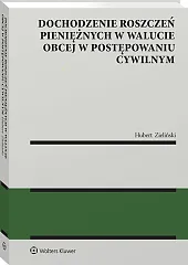 Dochodzenie roszczeń pieniężnych w walucie obcej w postępowaniu cywilnym Dochodzenie roszczeń pieniężnych w walucie obcej w postępowaniu cywilnym