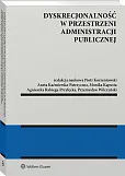 Dyskrecjonalność w przestrzeni administracji publicznej [PRZEDSPRZEDAŻ]