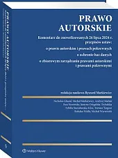 Prawo autorskie. Komentarz do znowelizowanych 26 lipca 2024 r. przepisów ustaw: o prawie autorskim i prawach pokrewnych, o ochronie baz danych, o zbiorowym zarządzaniu prawami autorskimi i prawami pokrewnymi