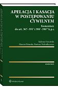 Apelacja i kasacja w postępowaniu cywilnym. Komentarz do art. 367-391(1) i 398(1)-398(21) k.p.c.