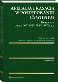 Apelacja i kasacja w postępowaniu cywilnym. Komentarz do art. 367-391(1) i 398(1)-398(21) k.p.c.