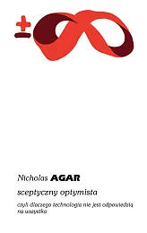 Sceptyczny optymista, czyli dlaczego technologia nie,Agar Nicholas