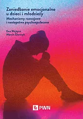 Zaniedbanie emocjonalne u dzieci i młodzieżyEwa Wojtyna