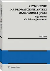 Zezwolenie na prowadzenie apteki ogólnodostępnej. Zagadnienia,Paweł Wajda