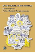 Kultury religijne, kultury pogranicza. Kolaże etnograficzne Profesor Magdalenie Zowczak podarowane