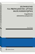 Zezwolenie na prowadzenie apteki ogólnodostępnej. Zagadnienia administracyjnoprawne. Apteka dla aptekarza