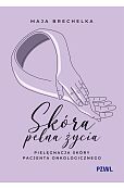 Skóra pełna życia. Pielęgnacja skóry pacjenta onkologicznego